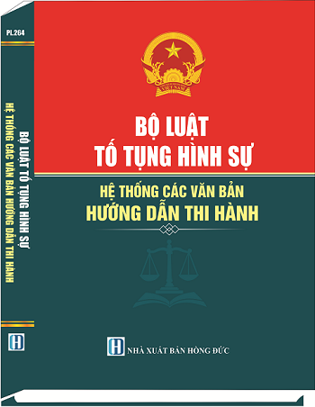 Sách Bộ Luật Tố Tụng Hình Sự - Hệ Thống Các Văn Bản Hướng Dẫn Thi Hành